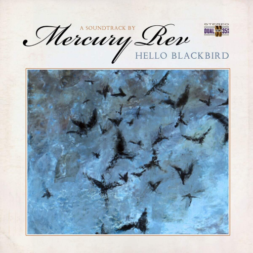 MERCURY REV - HELLO BLACKBIRD: A SOUNDTRACK BY MERCURY REVMERCURY REV - HELLO BLACKBIRD - A SOUNDTRACK BY MERCURY REV.jpg